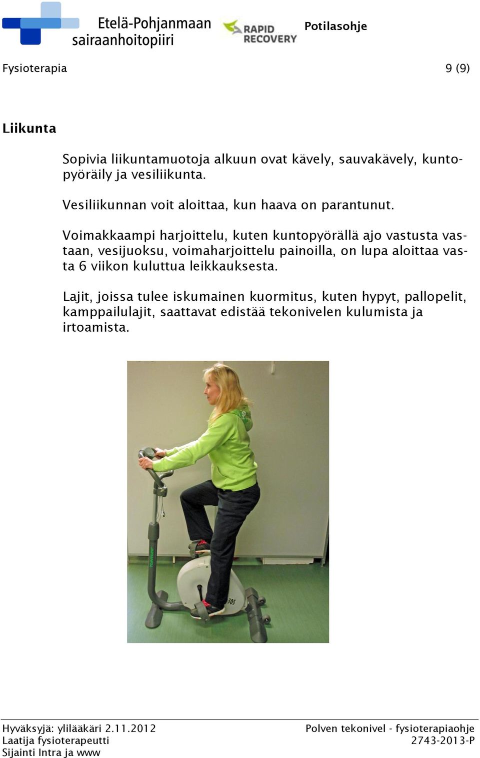 Voimakkaampi harjoittelu, kuten kuntopyörällä ajo vastusta vastaan, vesijuoksu, voimaharjoittelu painoilla, on lupa