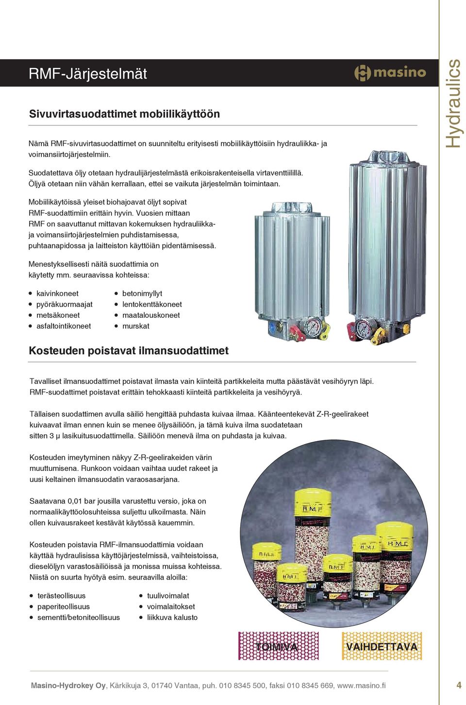 Mobiilikäytöissä yleiset biohajoavat öljyt sopivat RMF-suodattimiin erittäin hyvin.