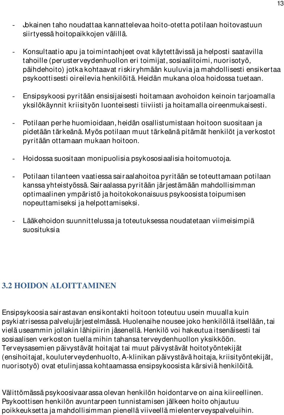 kuuluvia ja mahdollisesti ensikertaa psykoottisesti oireilevia henkilöitä. Heidän mukana oloa hoidossa tuetaan.