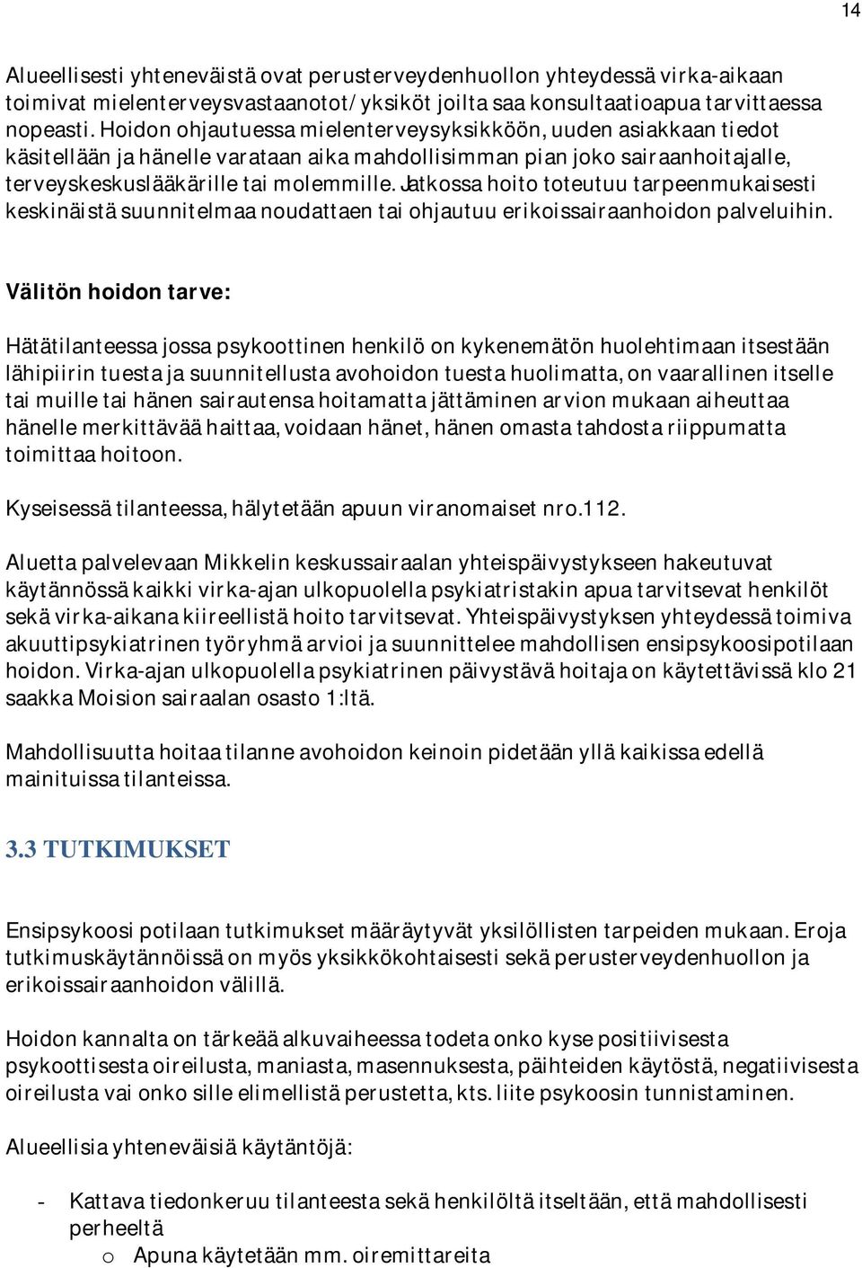 Jatkossa hoito toteutuu tarpeenmukaisesti keskinäistä suunnitelmaa noudattaen tai ohjautuu erikoissairaanhoidon palveluihin.