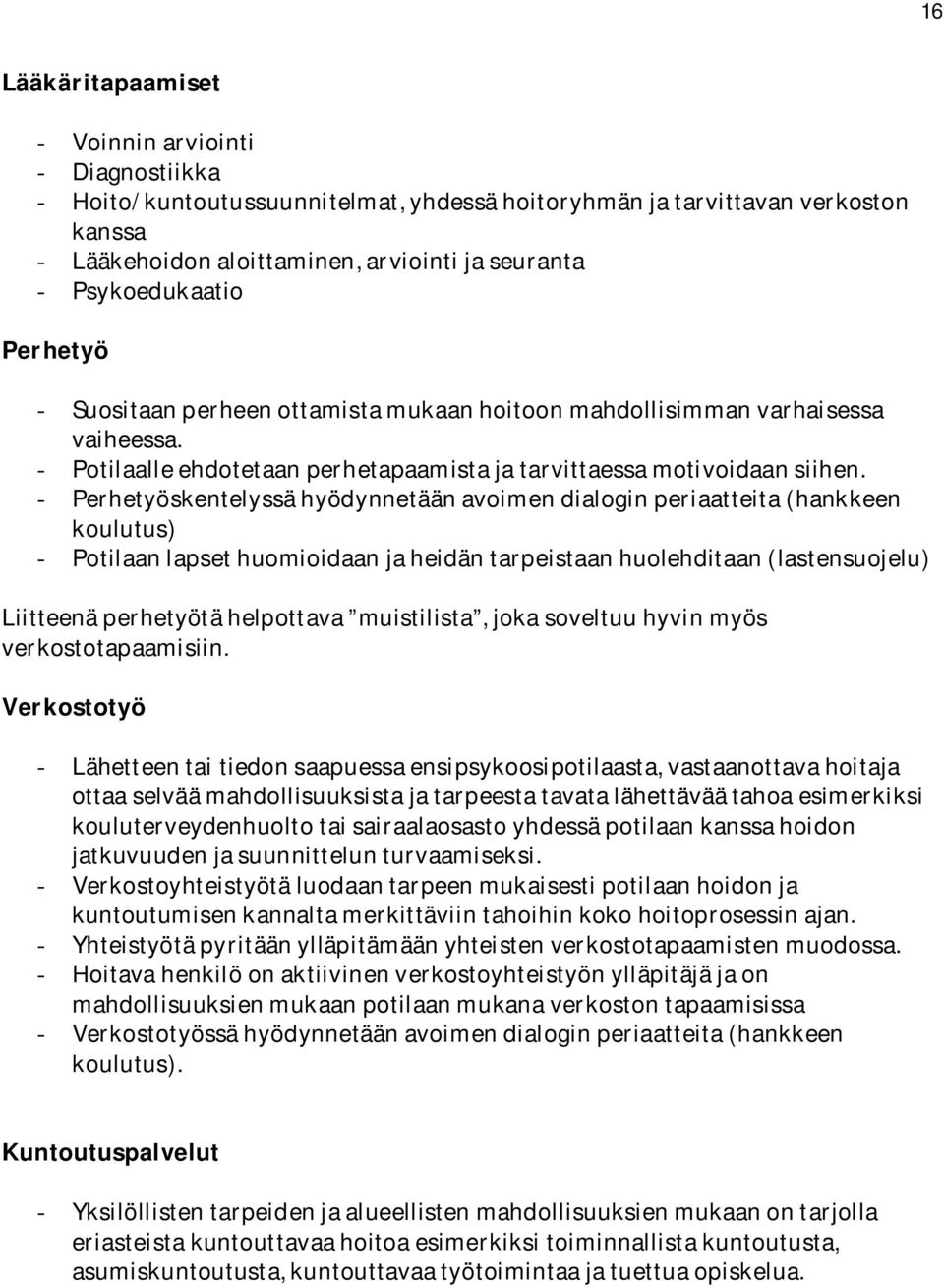 Perhetyöskentelyssä hyödynnetään avoimen dialogin periaatteita (hankkeen koulutus) Potilaan lapset huomioidaan ja heidän tarpeistaan huolehditaan (lastensuojelu) Liitteenä perhetyötä helpottava