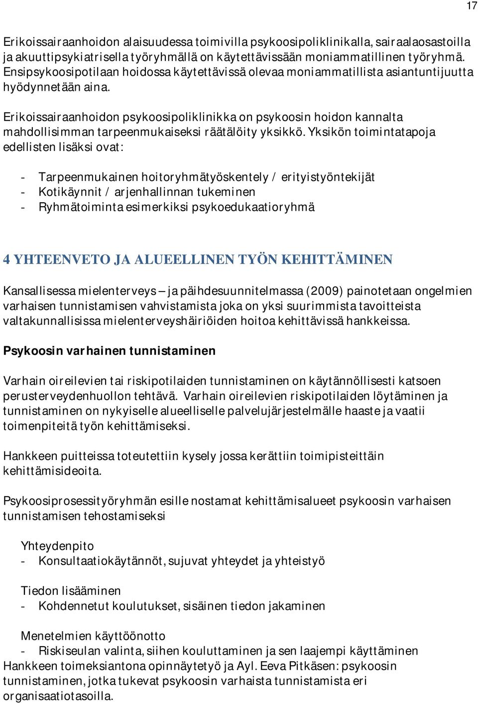 Erikoissairaanhoidon psykoosipoliklinikka on psykoosin hoidon kannalta mahdollisimman tarpeenmukaiseksi räätälöity yksikkö.