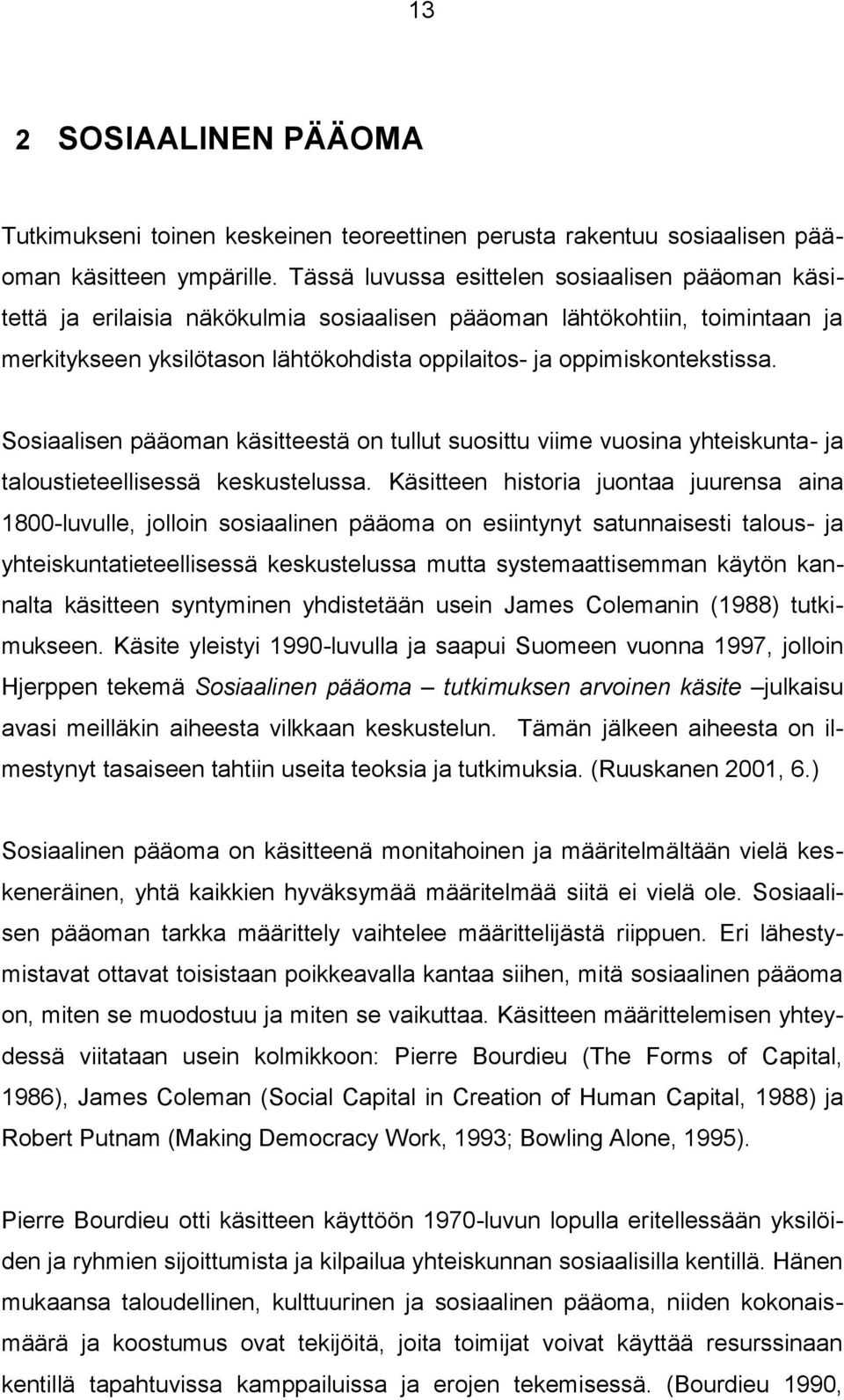 Sosiaalisen pääoman käsitteestä on tullut suosittu viime vuosina yhteiskunta- ja taloustieteellisessä keskustelussa.