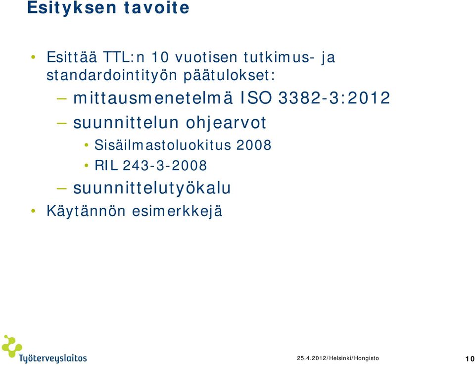 suunnittelun ohjearvot Sisäilmastoluokitus 2008 RIL 243-3-2008