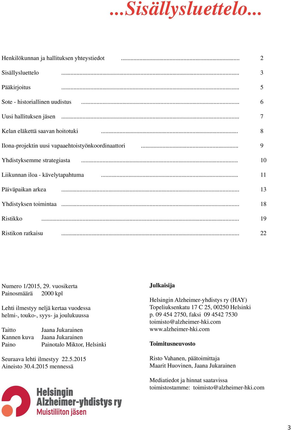 .. 13 Yhdistyksen toimintaa... 18 Ristikko... 19 Ristikon ratkaisu... 22 Numero 1/2015, 29.