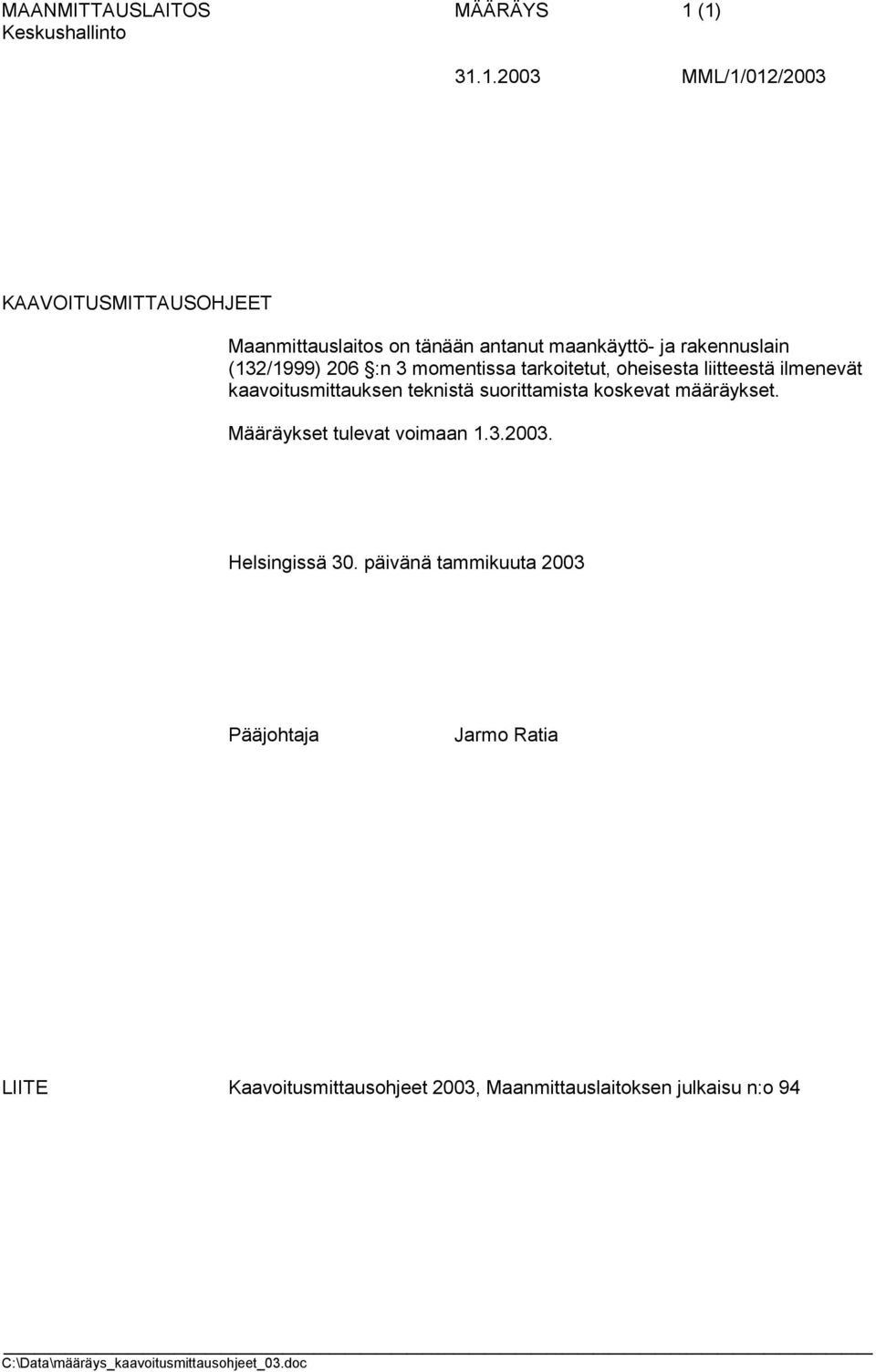 rakennuslain (132/1999) 206 :n 3 momentissa tarkoitetut, oheisesta liitteestä ilmenevät kaavoitusmittauksen teknistä