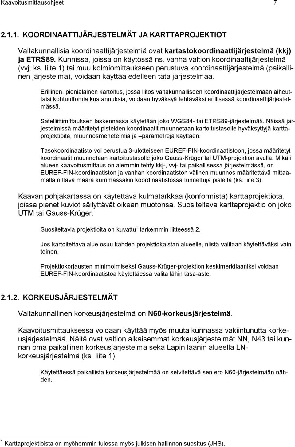 liite 1) tai muu kolmiomittaukseen perustuva koordinaattijärjestelmä (paikallinen järjestelmä), voidaan käyttää edelleen tätä järjestelmää.