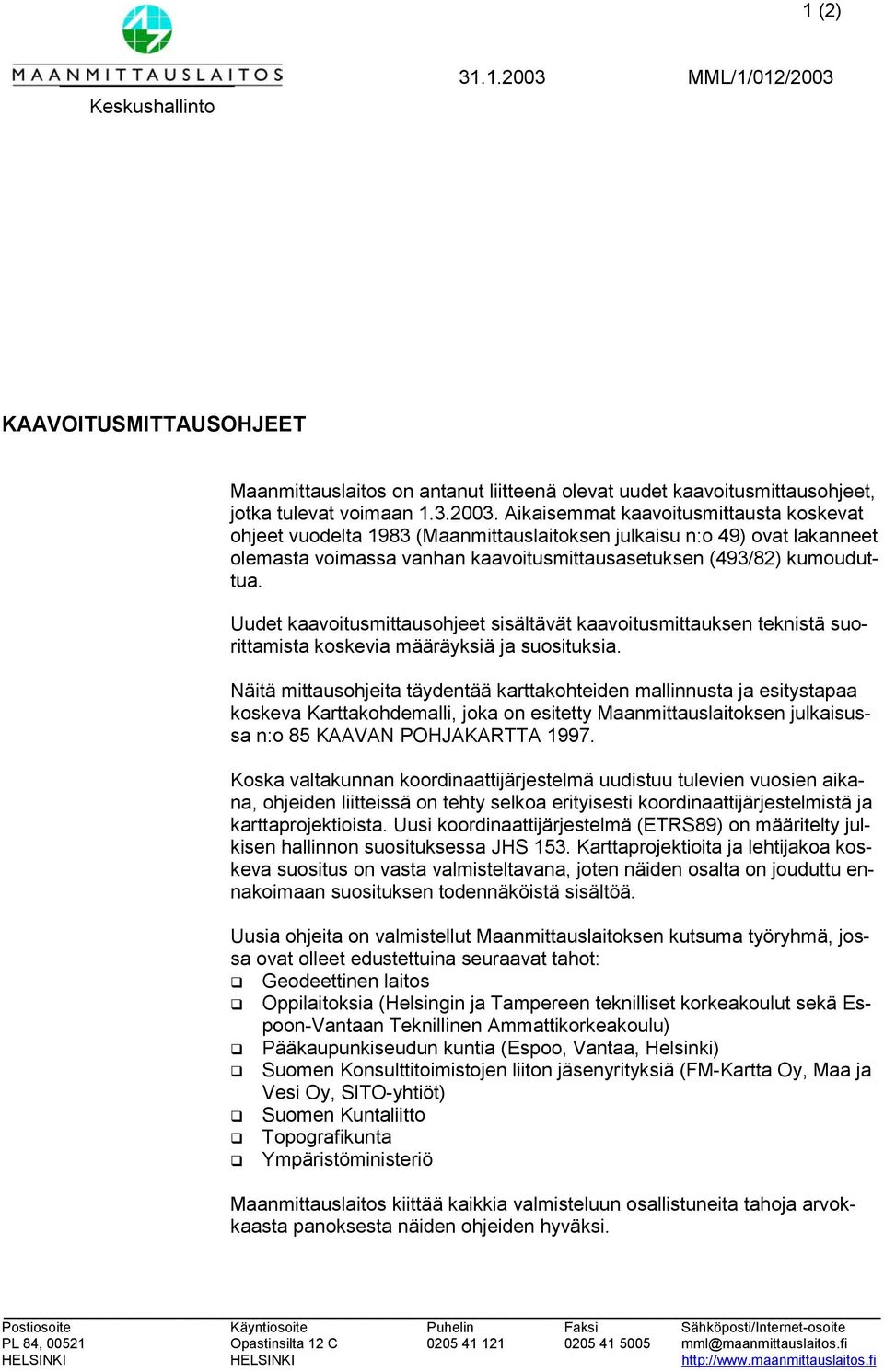 KAAVOITUSMITTAUSOHJEET Maanmittauslaitos on antanut liitteenä olevat uudet kaavoitusmittausohjeet, jotka tulevat voimaan 1.3.2003.