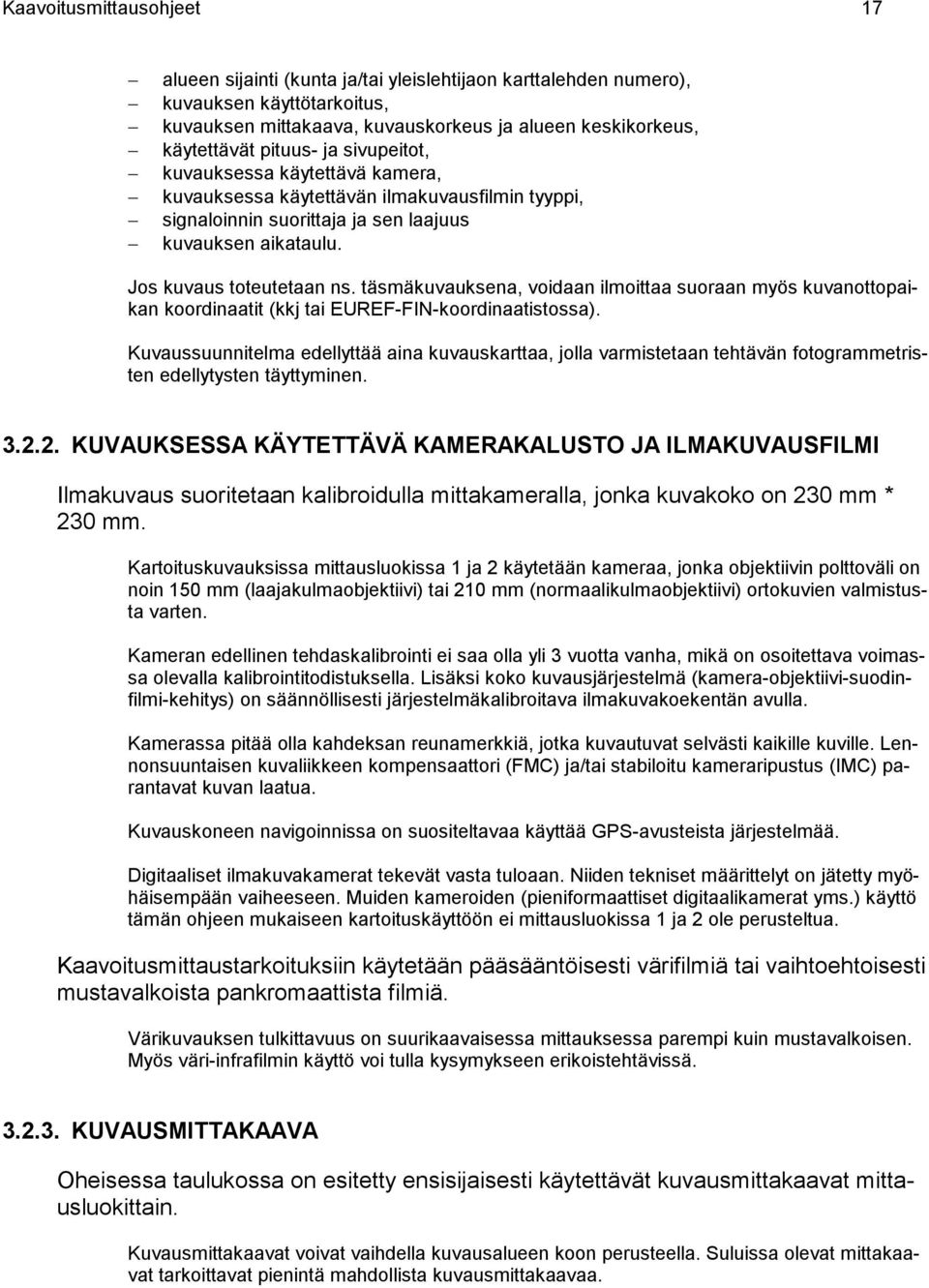 täsmäkuvauksena, voidaan ilmoittaa suoraan myös kuvanottopaikan koordinaatit (kkj tai EUREF-FIN-koordinaatistossa).