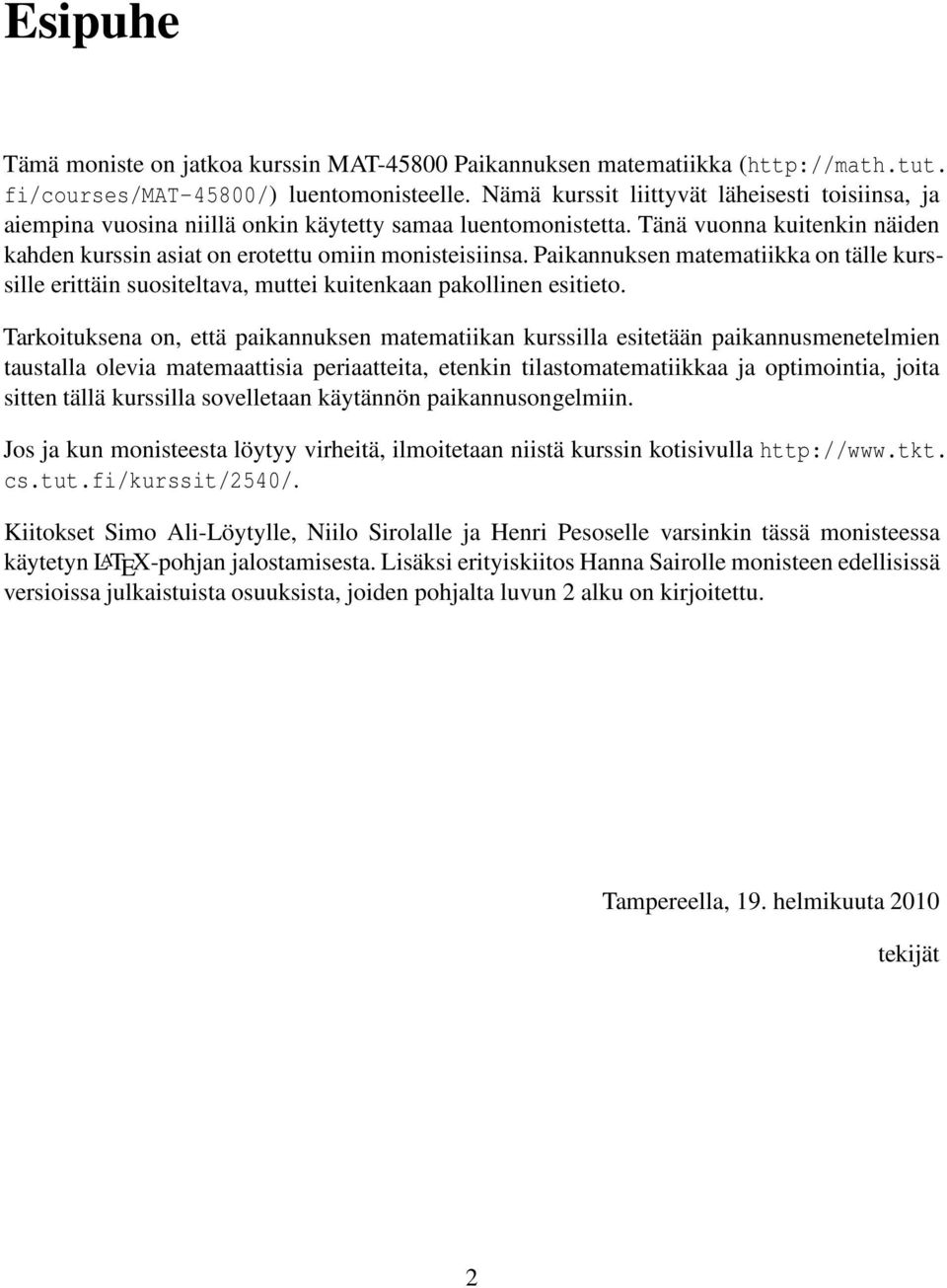 Paikannuksen matematiikka on tälle kurssille erittäin suositeltava, muttei kuitenkaan pakollinen esitieto.