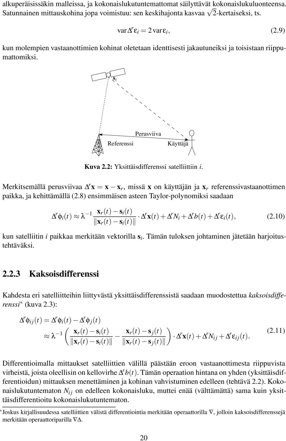 2: Yksittäisdifferenssi satelliittiin i. Merkitsemällä perusviivaa r x = x x r, missä x on käyttäjän ja x r referenssivastaanottimen paikka, ja kehittämällä (2.