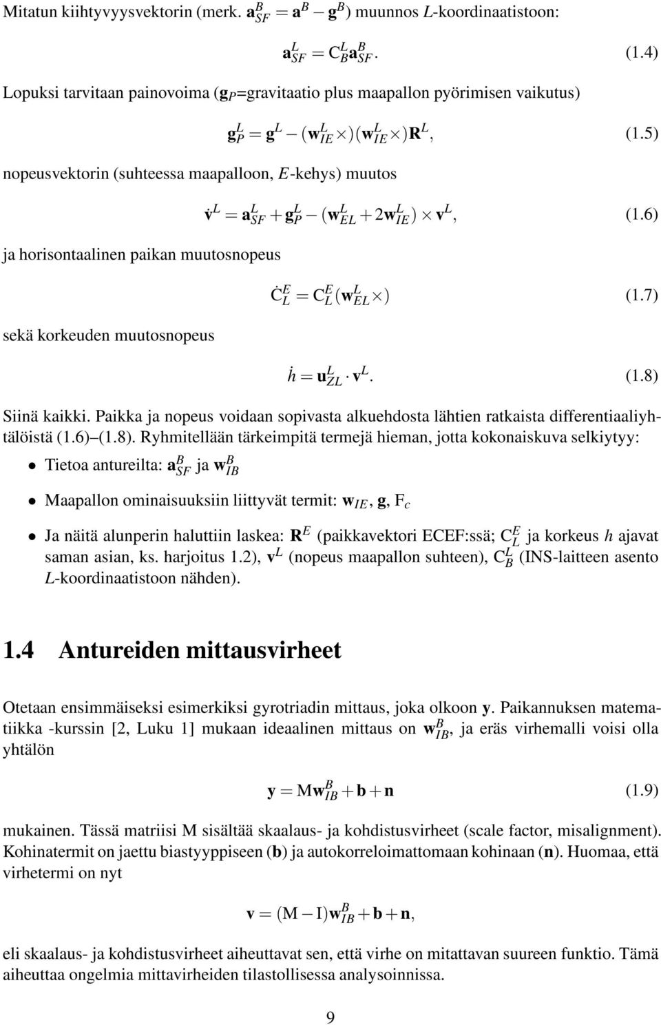 muutosnopeus g L P = g L (w L IE )(w L IE )R L, (1.5) v L = a L SF+ g L P (w L EL+ 2w L IE) v L, (1.6) Ċ E L = C E L(w L EL ) (1.7) ḣ=u L ZL v L. (1.8) Siinä kaikki.