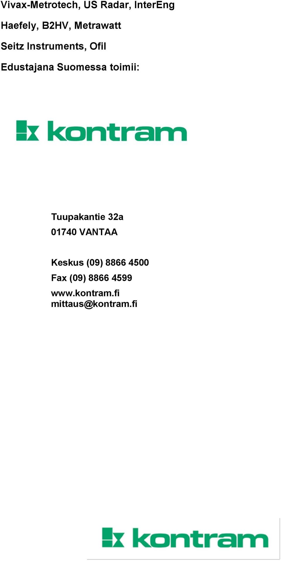 toimii: Tuupakantie 32a 01740 VANTAA Keskus (09) 8866