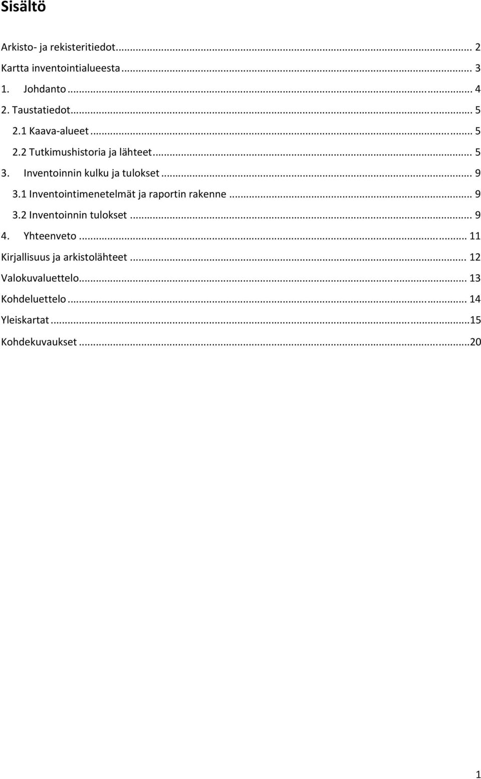 1 Inventointimenetelmät ja raportin rakenne... 9 3.2 Inventoinnin tulokset... 9 4. Yhteenveto.