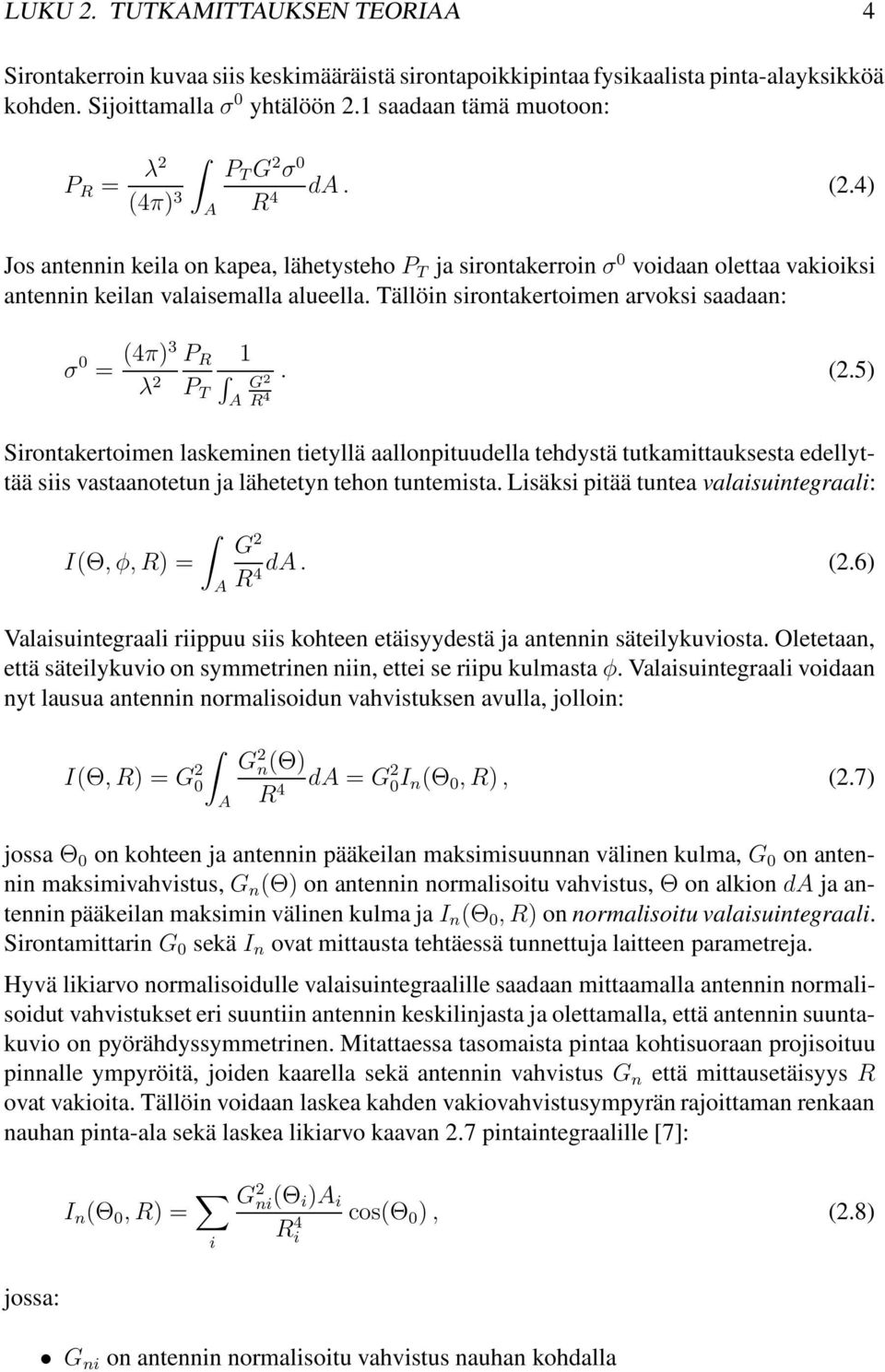 Tällöin sirontakertoimen arvoksi saadaan: σ 0 = (4π)3 λ 2 P R 1. (2.