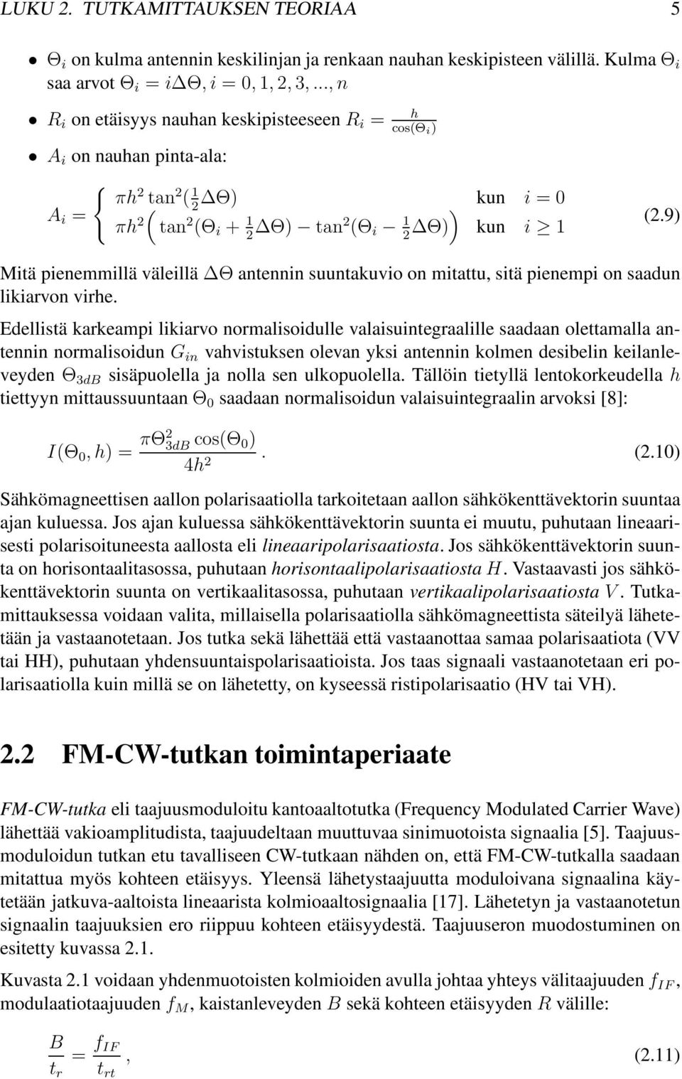 9) Mitä pienemmillä väleillä Θ antennin suuntakuvio on mitattu, sitä pienempi on saadun likiarvon virhe.