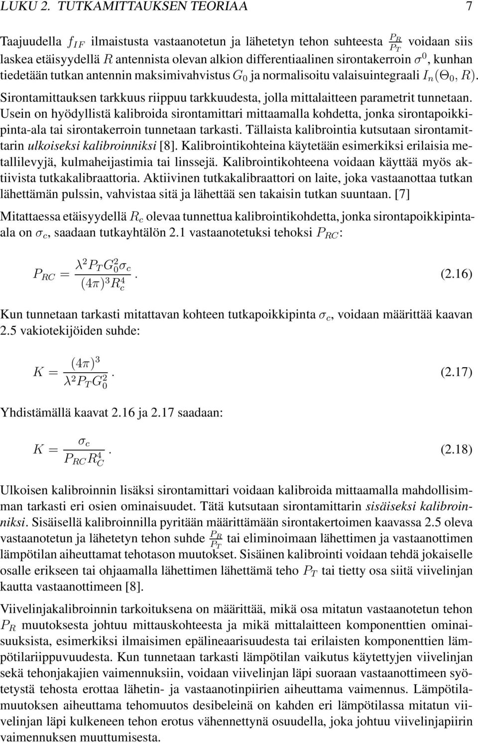 0, kunhan tiedetään tutkan antennin maksimivahvistusg 0 ja normalisoitu valaisuintegraali I n (Θ 0, R). Sirontamittauksen tarkkuus riippuu tarkkuudesta, jolla mittalaitteen parametrit tunnetaan.