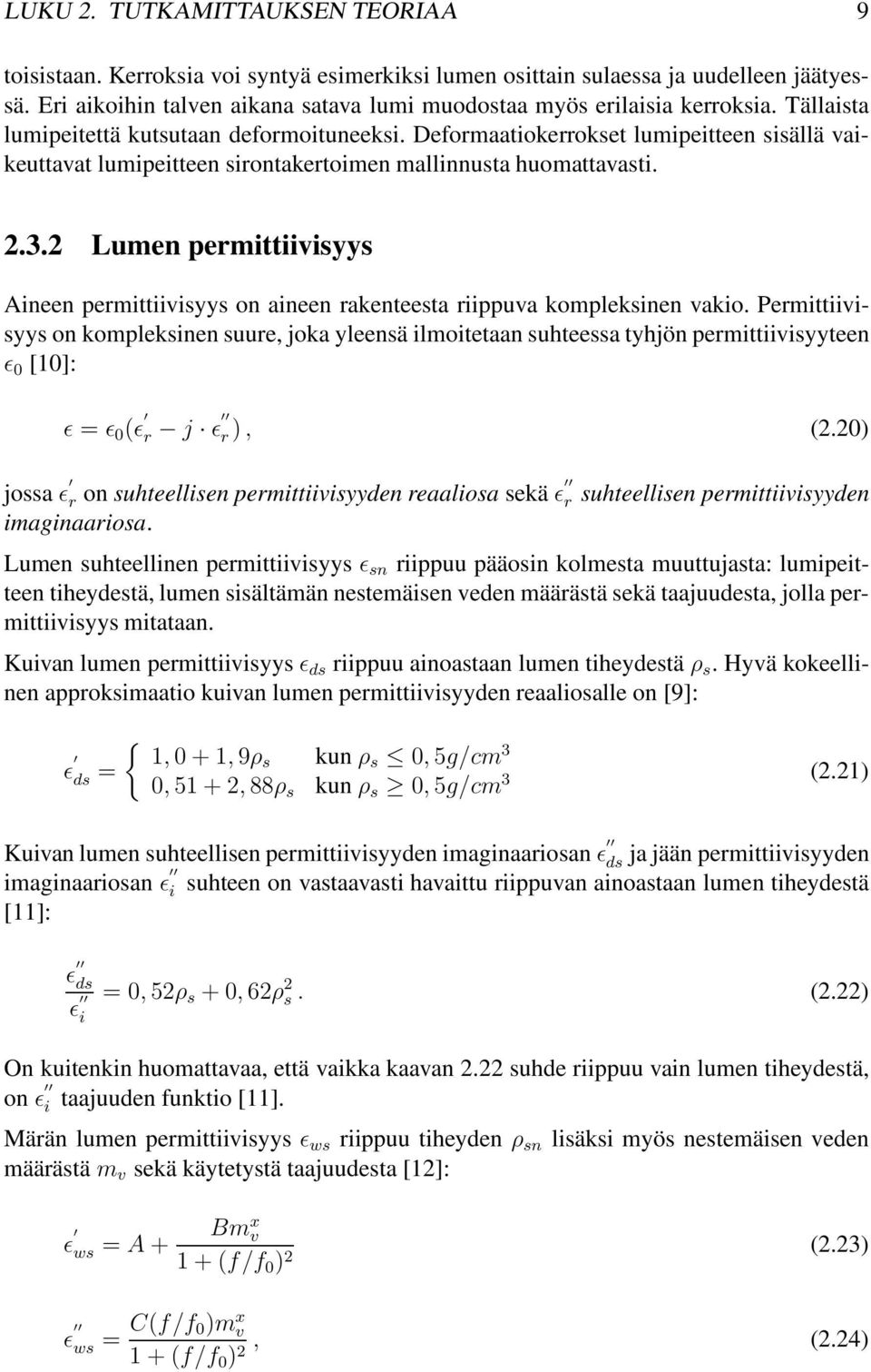 Deformaatiokerrokset lumipeitteen sisällä vaikeuttavat lumipeitteen sirontakertoimen mallinnusta huomattavasti. 2.3.