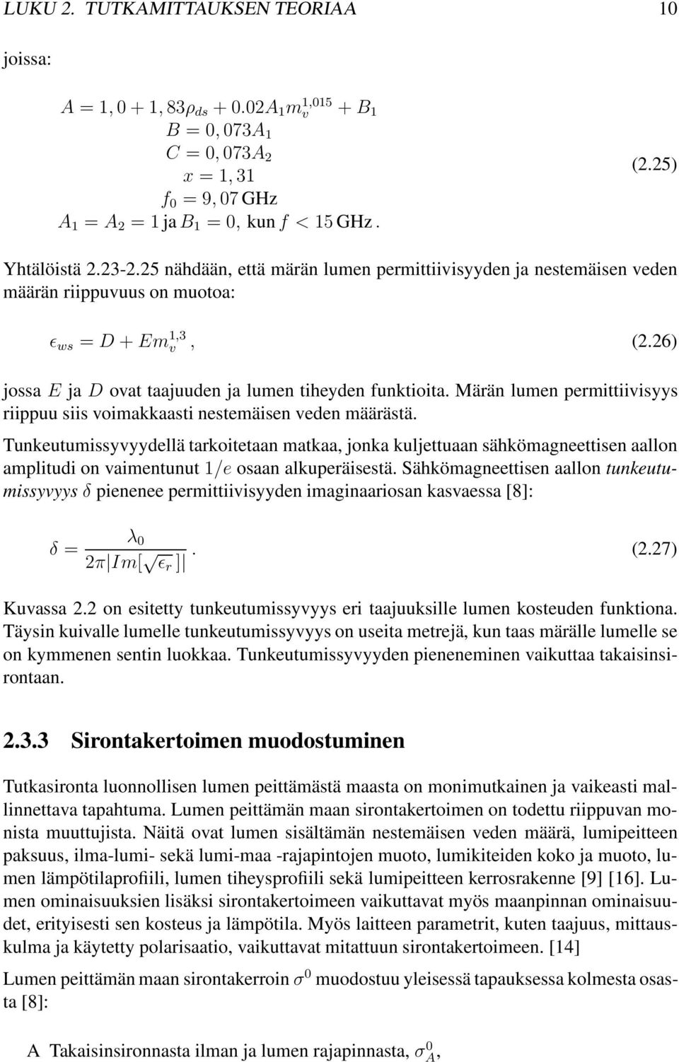 26) jossa E ja D ovat taajuuden ja lumen tiheyden funktioita. Märän lumen permittiivisyys riippuu siis voimakkaasti nestemäisen veden määrästä.