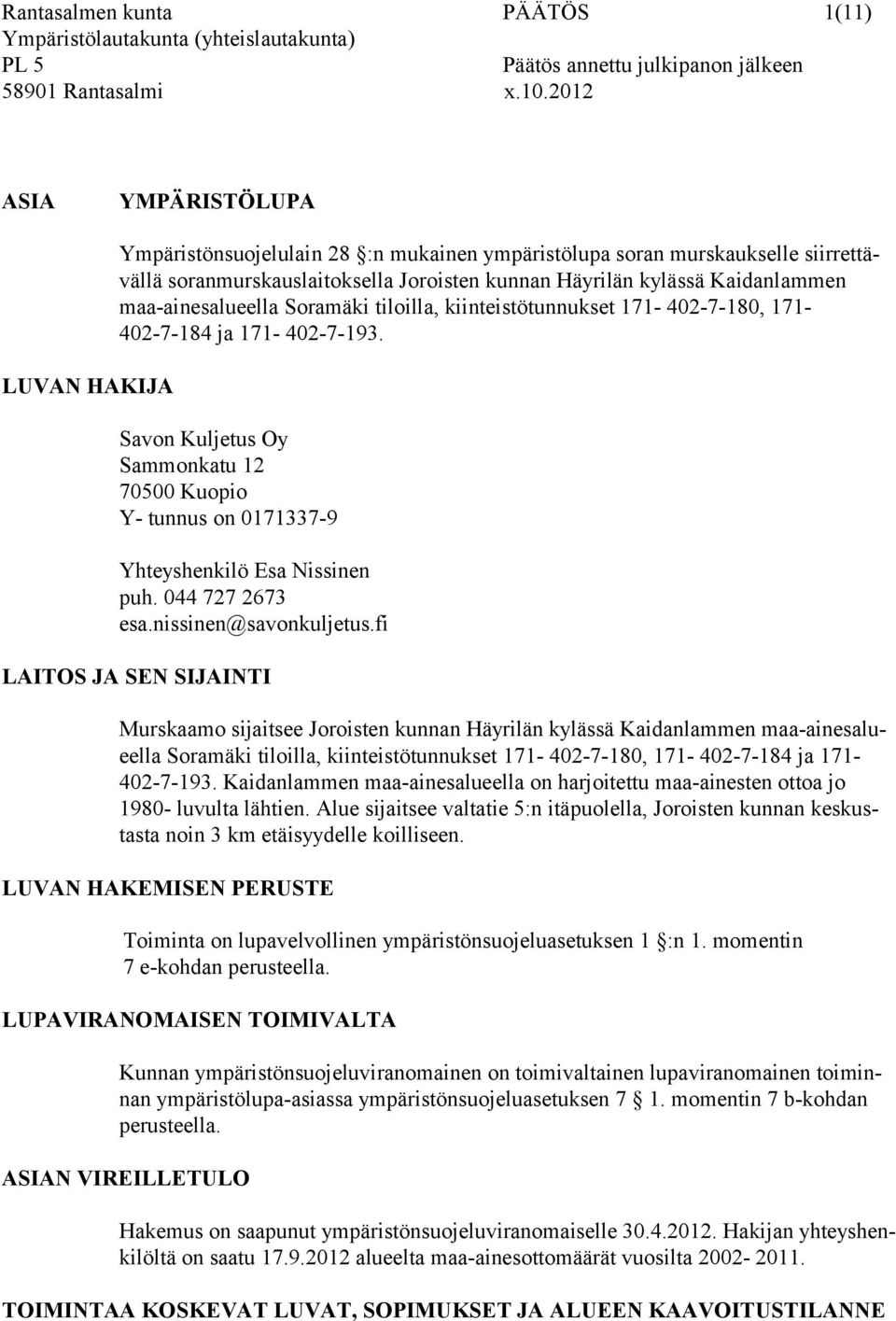 maa-ainesalueella Soramäki tiloilla, kiinteistötunnukset 171-402-7-180, 171-402-7-184 ja 171-402-7-193.