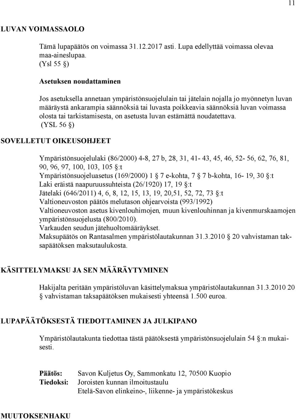 voimassa olosta tai tarkistamisesta, on asetusta luvan estämättä noudatettava.