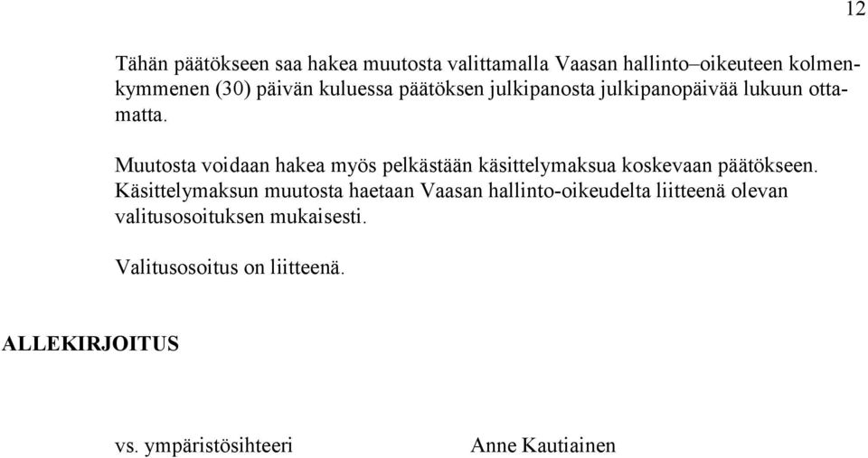 Muutosta voidaan hakea myös pelkästään käsittelymaksua koskevaan päätökseen.