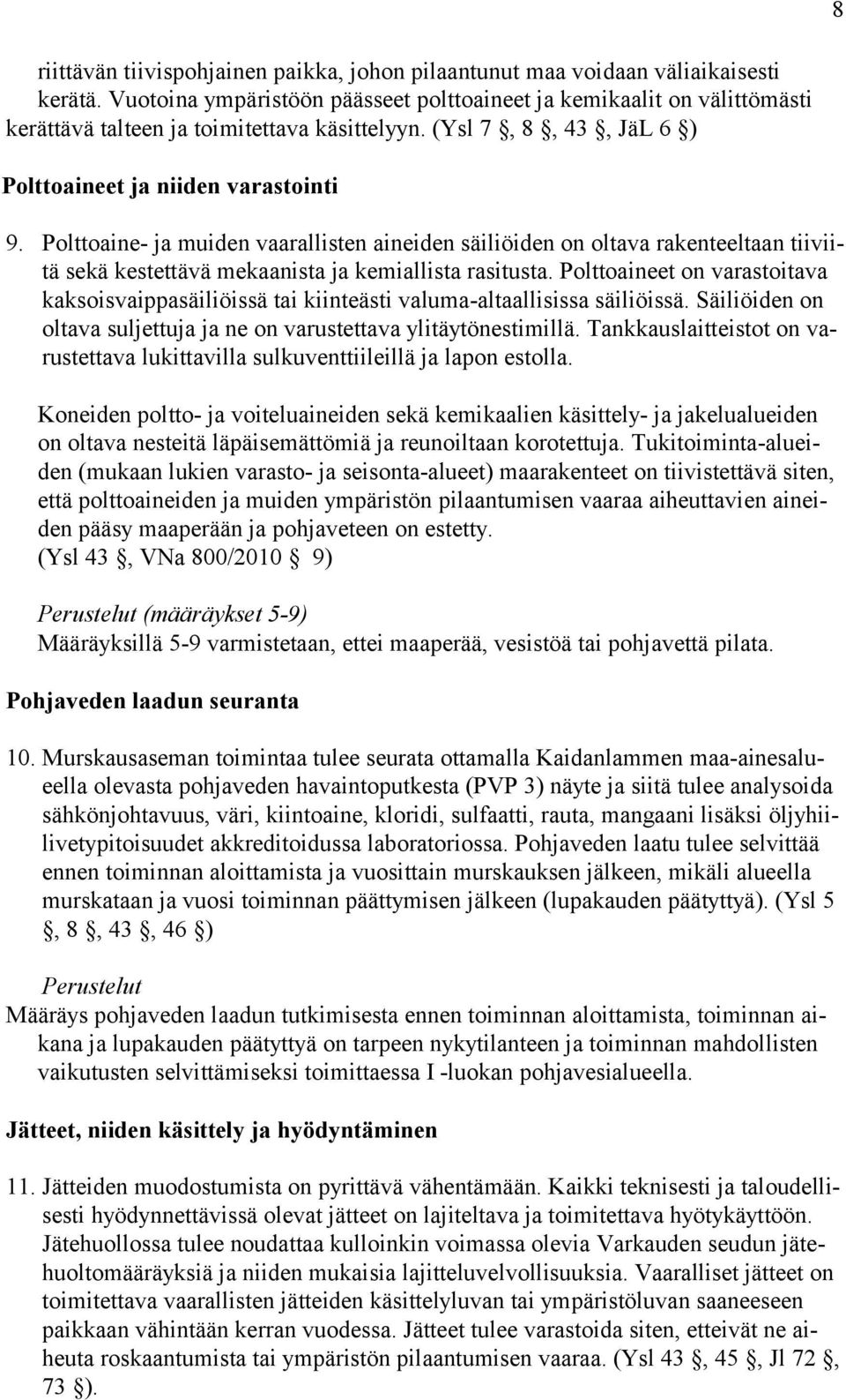 Polttoaine- ja muiden vaarallisten aineiden säiliöiden on oltava rakenteeltaan tiiviitä sekä kestettävä mekaanista ja kemiallista rasitusta.