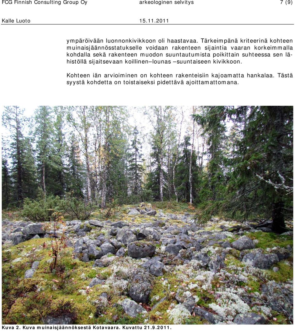 suuntautumista poikittain suhteessa sen lähistöllä sijaitsevaan koillinen lounas suuntaiseen kivikkoon.