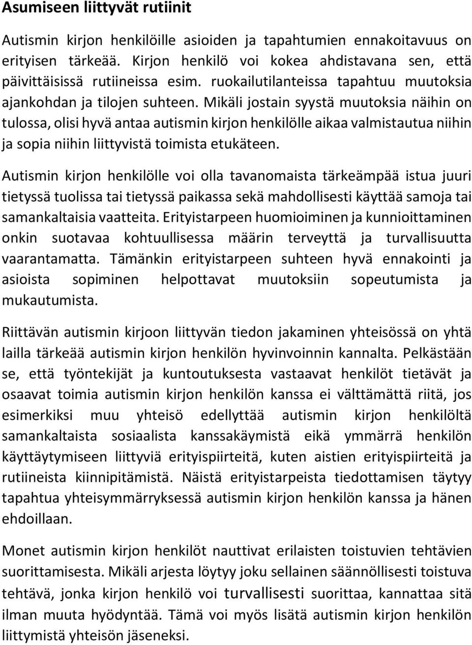 Mikäli jostain syystä muutoksia näihin on tulossa, olisi hyvä antaa autismin kirjon henkilölle aikaa valmistautua niihin ja sopia niihin liittyvistä toimista etukäteen.