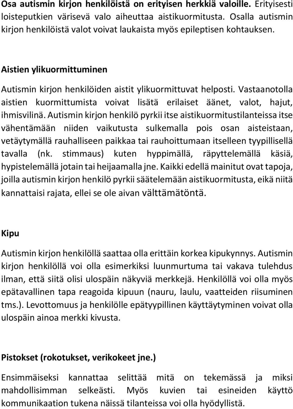 Vastaanotolla aistien kuormittumista voivat lisätä erilaiset äänet, valot, hajut, ihmisvilinä.