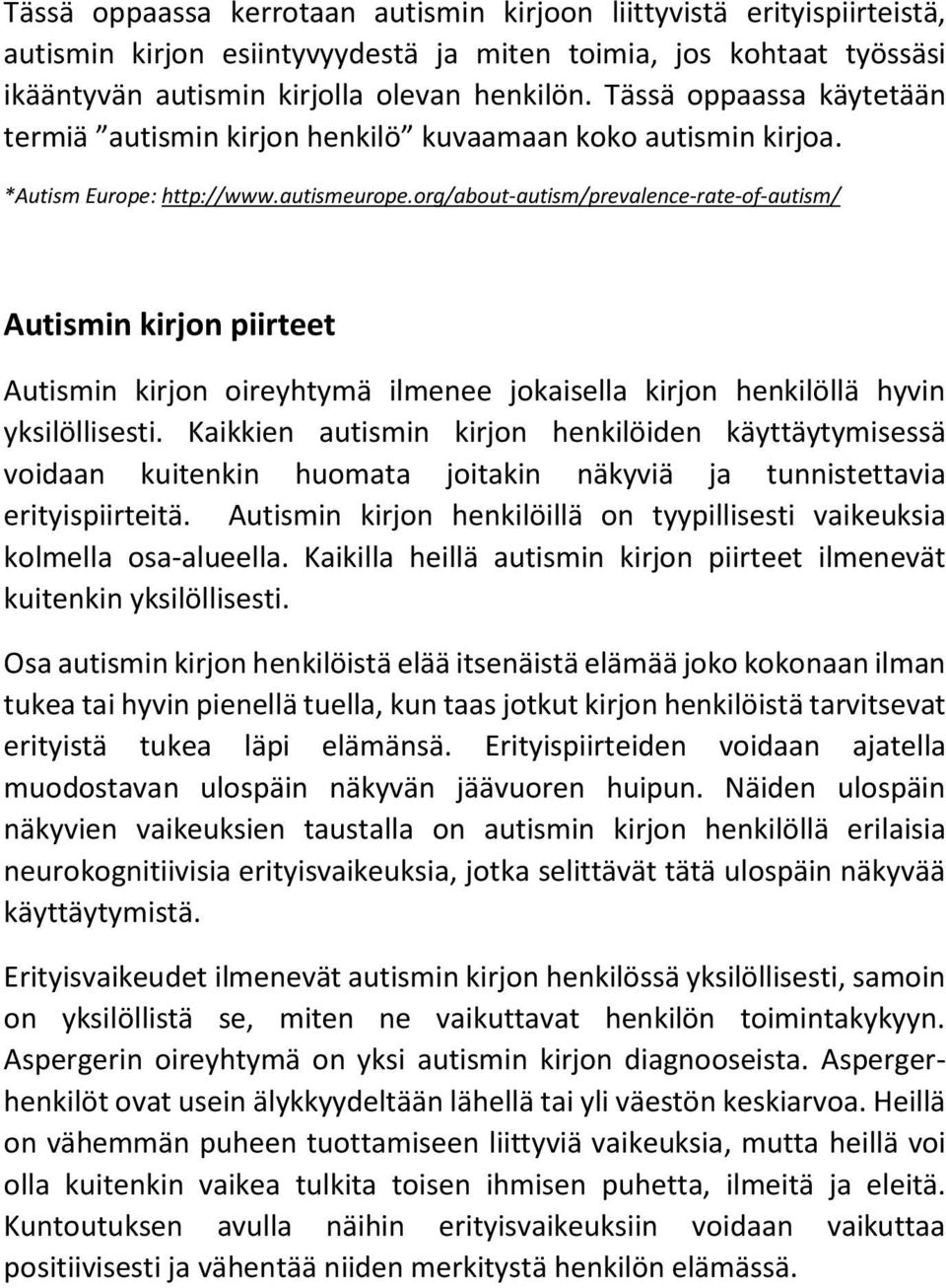 org/about-autism/prevalence-rate-of-autism/ Autismin kirjon piirteet Autismin kirjon oireyhtymä ilmenee jokaisella kirjon henkilöllä hyvin yksilöllisesti.