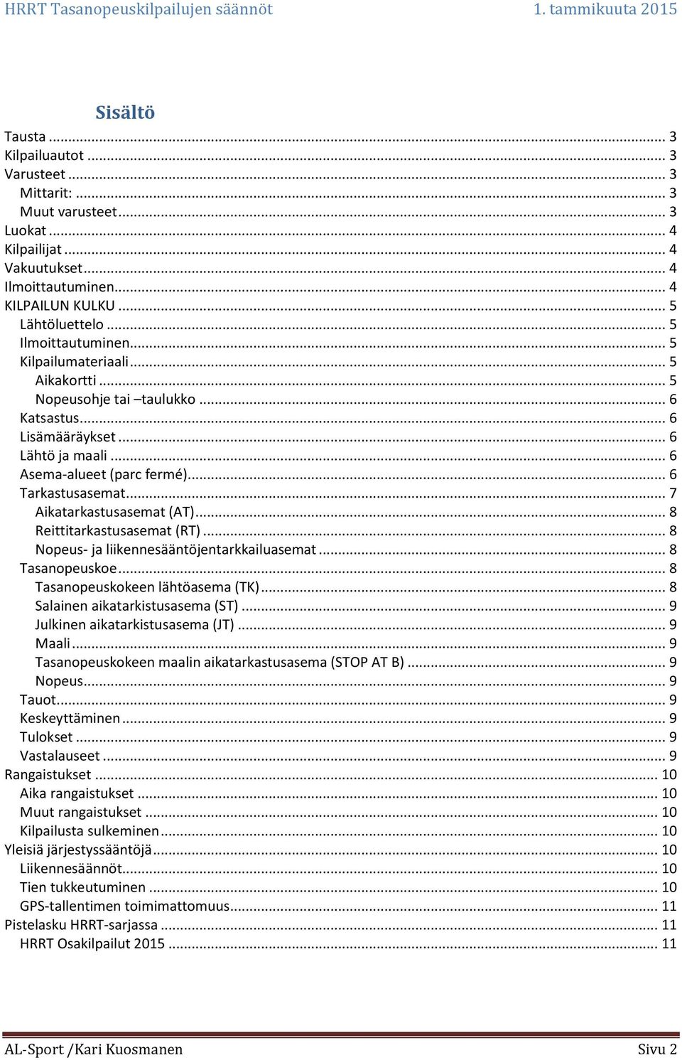 .. 7 Aikatarkastusasemat (AT)... 8 Reittitarkastusasemat (RT)... 8 Nopeus- ja liikennesääntöjentarkkailuasemat... 8 Tasanopeuskoe... 8 Tasanopeuskokeen lähtöasema (TK).