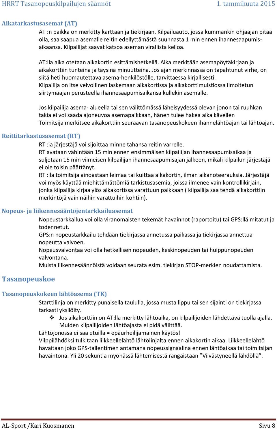 AT:lla aika otetaan aikakortin esittämishetkellä. Aika merkitään asemapöytäkirjaan ja aikakorttiin tunteina ja täysinä minuutteina.