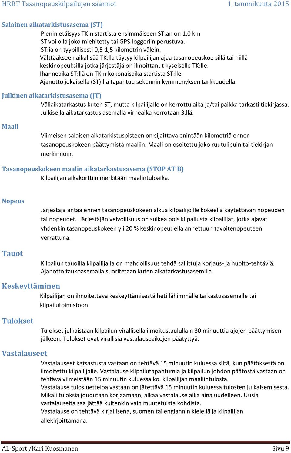 Ihanneaika ST:llä on TK:n kokonaisaika startista ST:lle. Ajanotto jokaisella (ST):llä tapahtuu sekunnin kymmenyksen tarkkuudella.