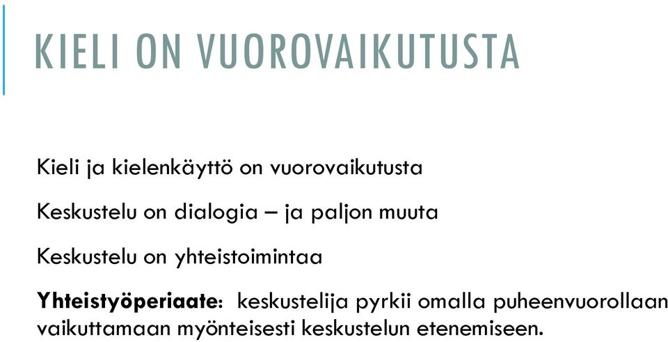 Keskustelu on yhteistoimintaa Yhteistyöperiaate: keskustelija