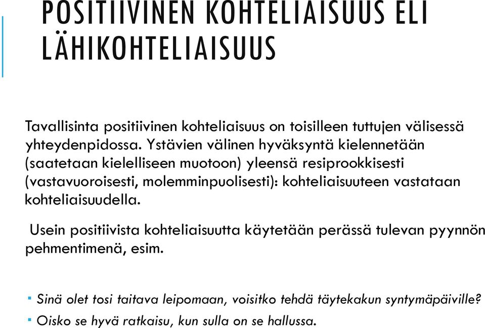 Ystävien välinen hyväksyntä kielennetään (saatetaan kielelliseen muotoon) yleensä resiprookkisesti (vastavuoroisesti,