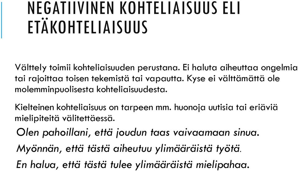 Kyse ei välttämättä ole molemminpuolisesta kohteliaisuudesta. Kielteinen kohteliaisuus on tarpeen mm.