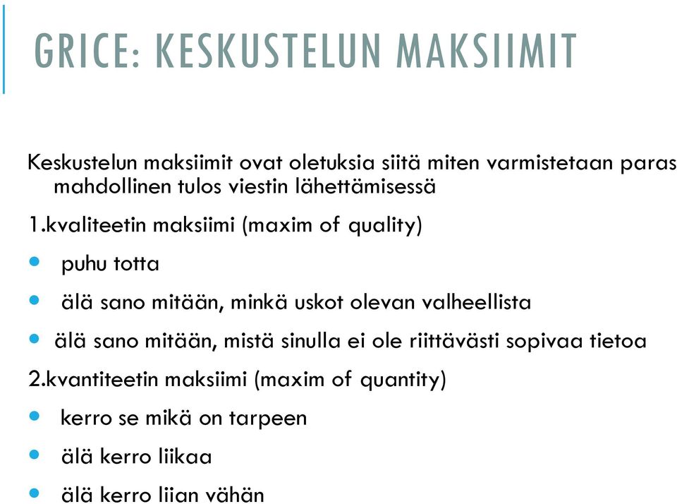 kvaliteetin maksiimi (maxim of quality) puhu totta älä sano mitään, minkä uskot olevan valheellista