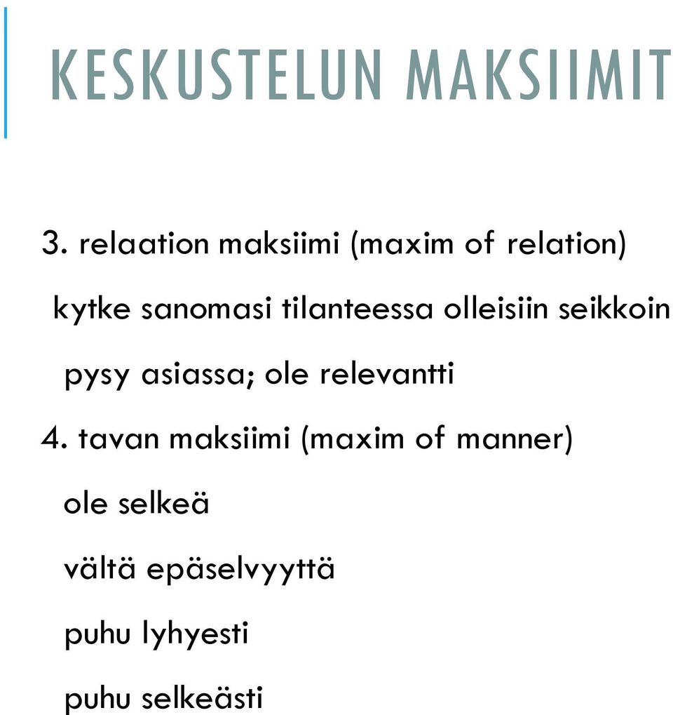 tilanteessa olleisiin seikkoin pysy asiassa; ole