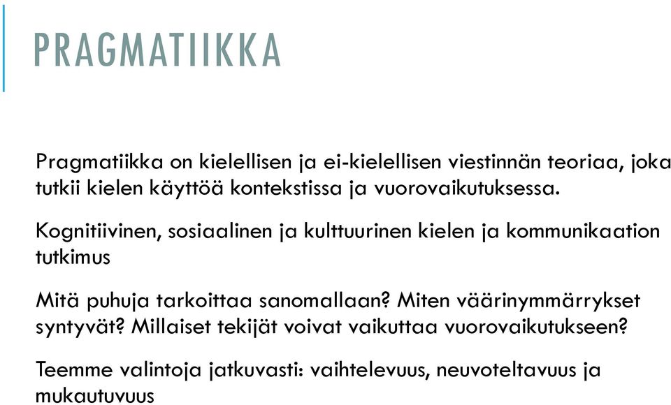 Kognitiivinen, sosiaalinen ja kulttuurinen kielen ja kommunikaation tutkimus Mitä puhuja tarkoittaa