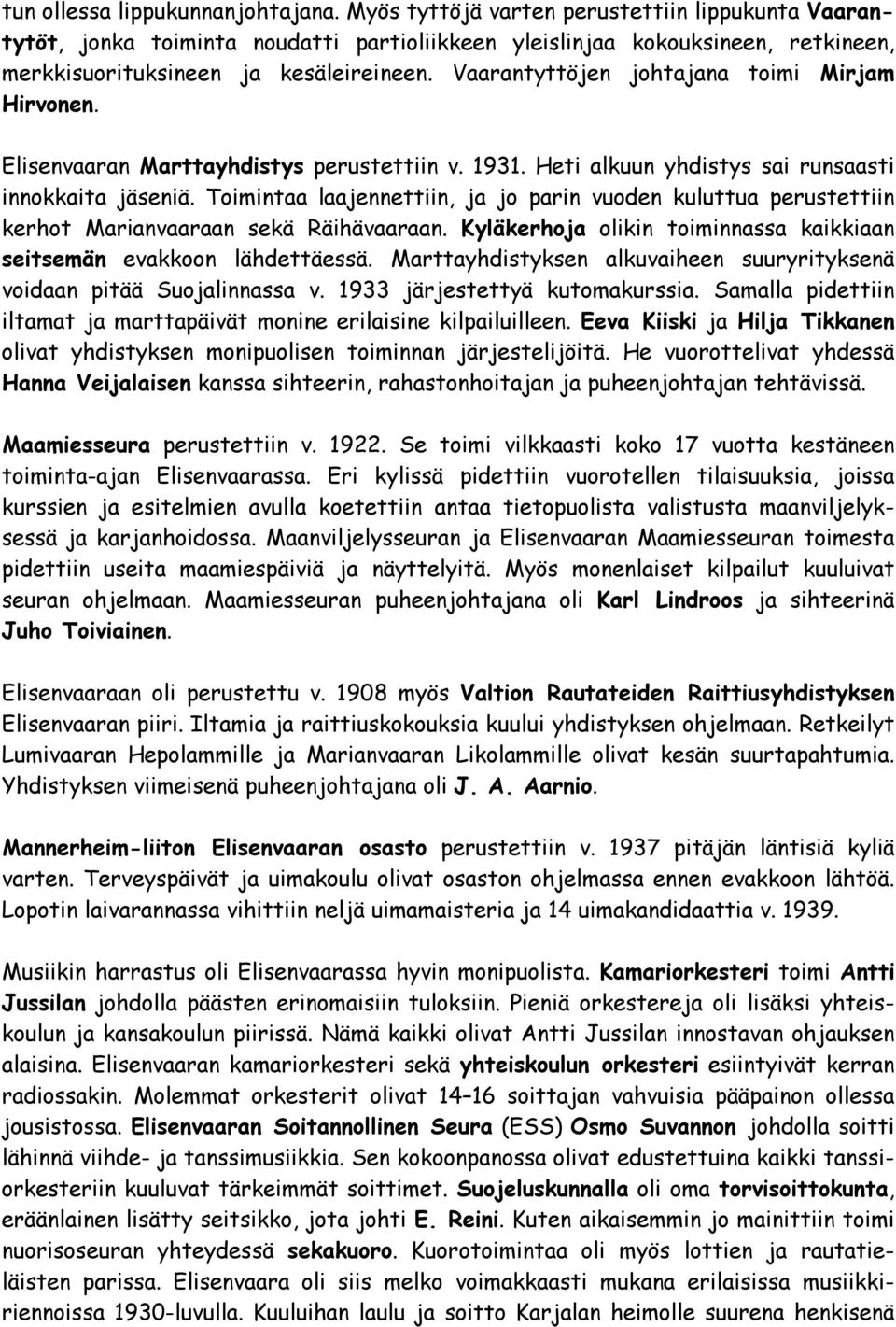 Vaarantyttöjen johtajana toimi Mirjam Hirvonen. Elisenvaaran Marttayhdistys perustettiin v. 1931. Heti alkuun yhdistys sai runsaasti innokkaita jäseniä.