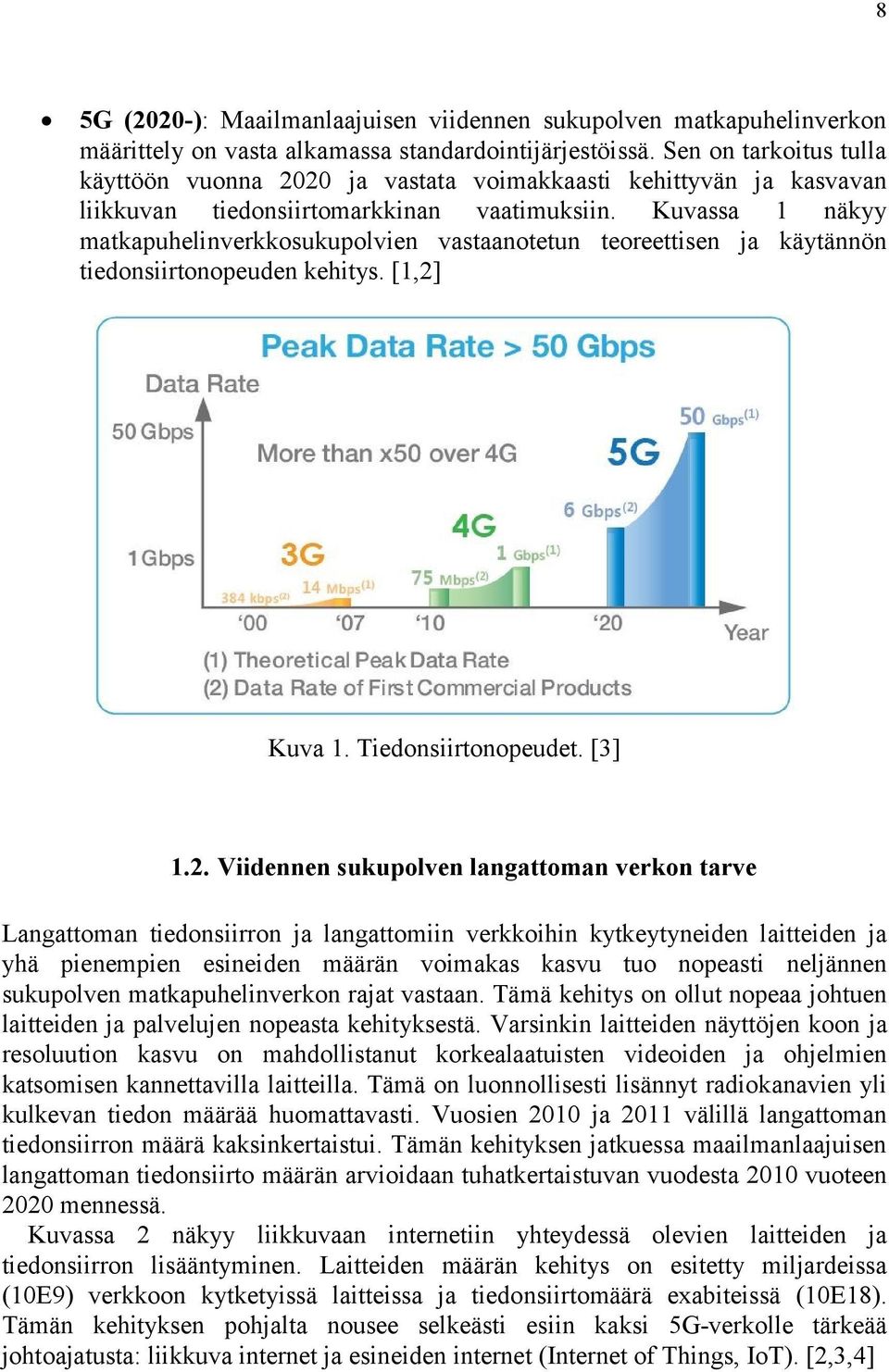 Kuvassa 1 näkyy matkapuhelinverkkosukupolvien vastaanotetun teoreettisen ja käytännön tiedonsiirtonopeuden kehitys. [1,2]