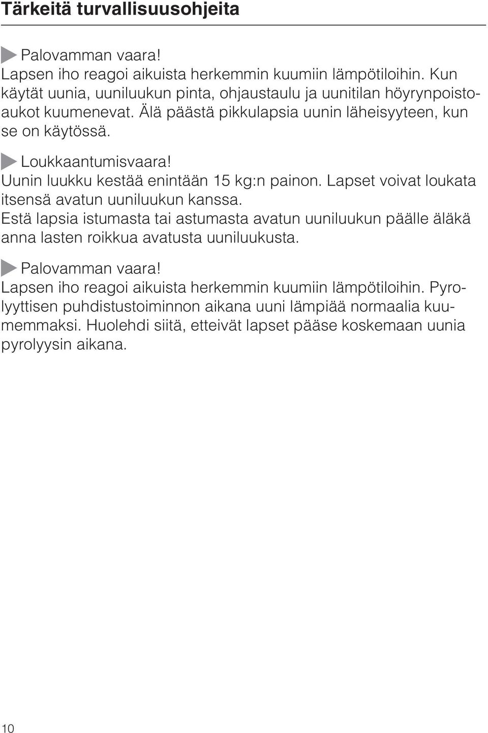 Uunin luukku kestää enintään 15 kg:n painon. Lapset voivat loukata itsensä avatun uuniluukun kanssa.