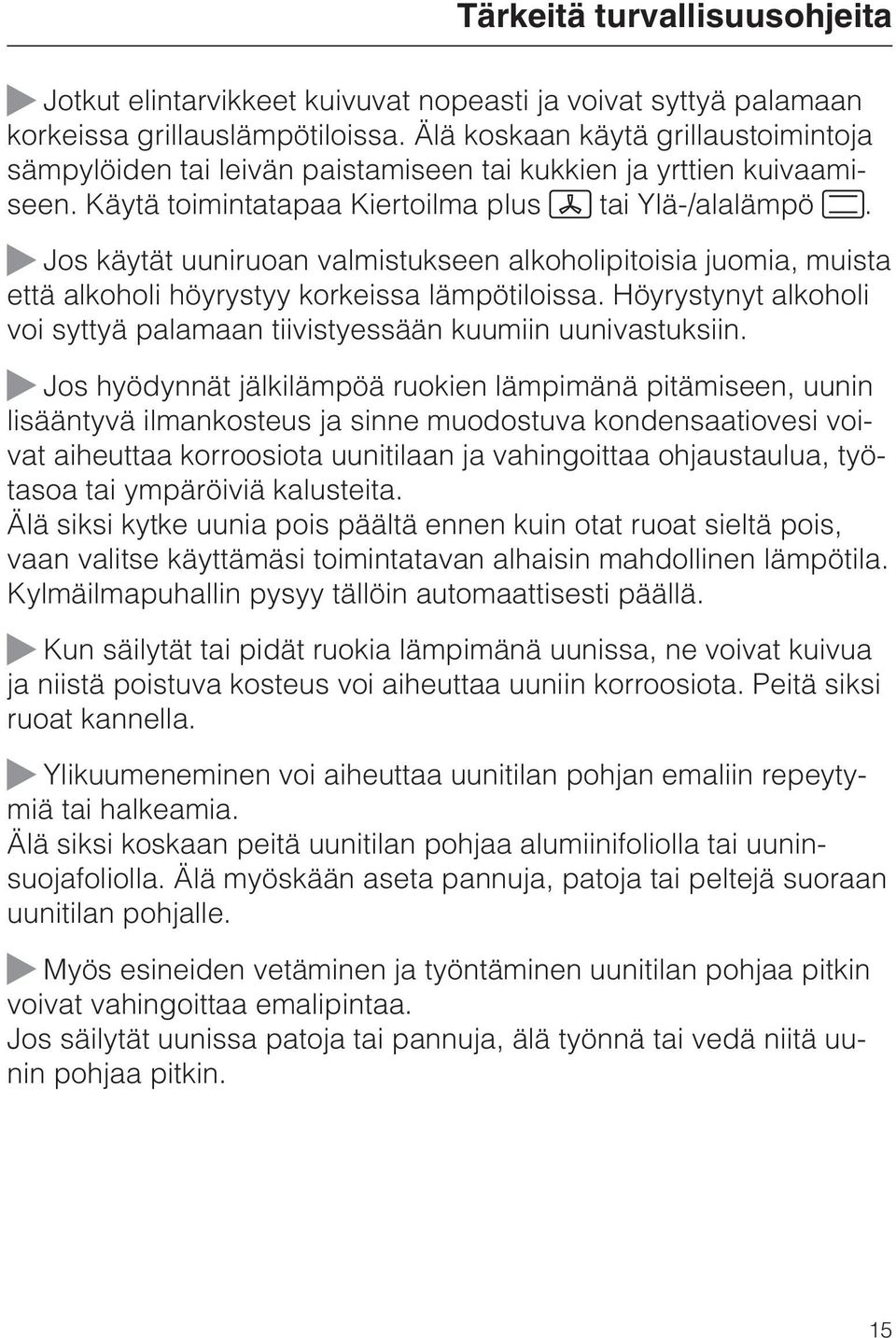 Jos käytät uuniruoan valmistukseen alkoholipitoisia juomia, muista että alkoholi höyrystyy korkeissa lämpötiloissa. Höyrystynyt alkoholi voi syttyä palamaan tiivistyessään kuumiin uunivastuksiin.