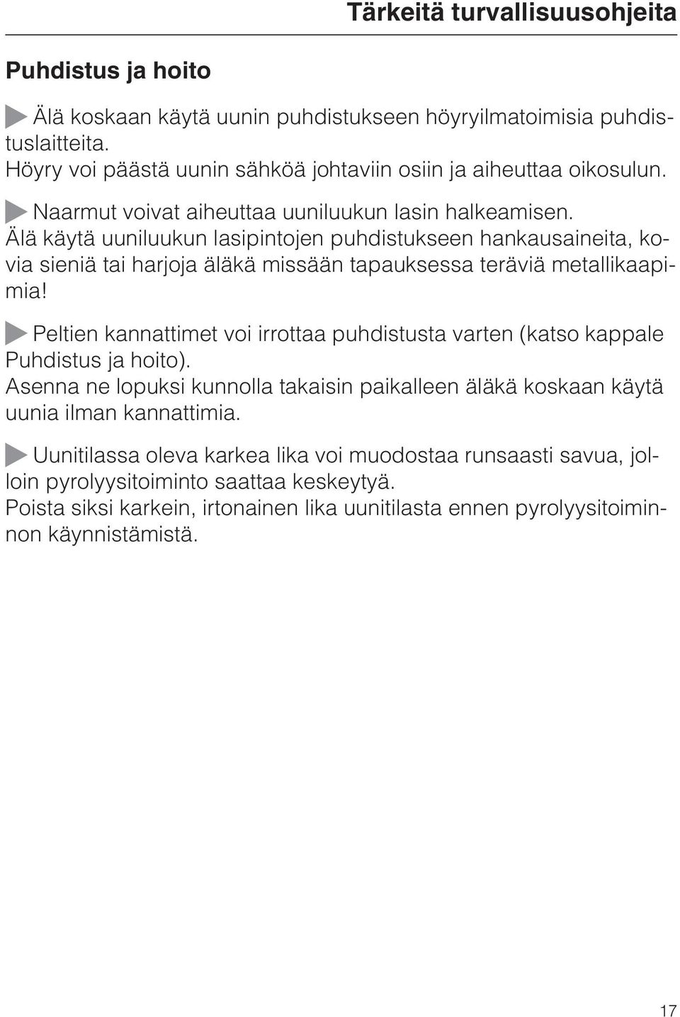 Älä käytä uuniluukun lasipintojen puhdistukseen hankausaineita, kovia sieniä tai harjoja äläkä missään tapauksessa teräviä metallikaapimia!