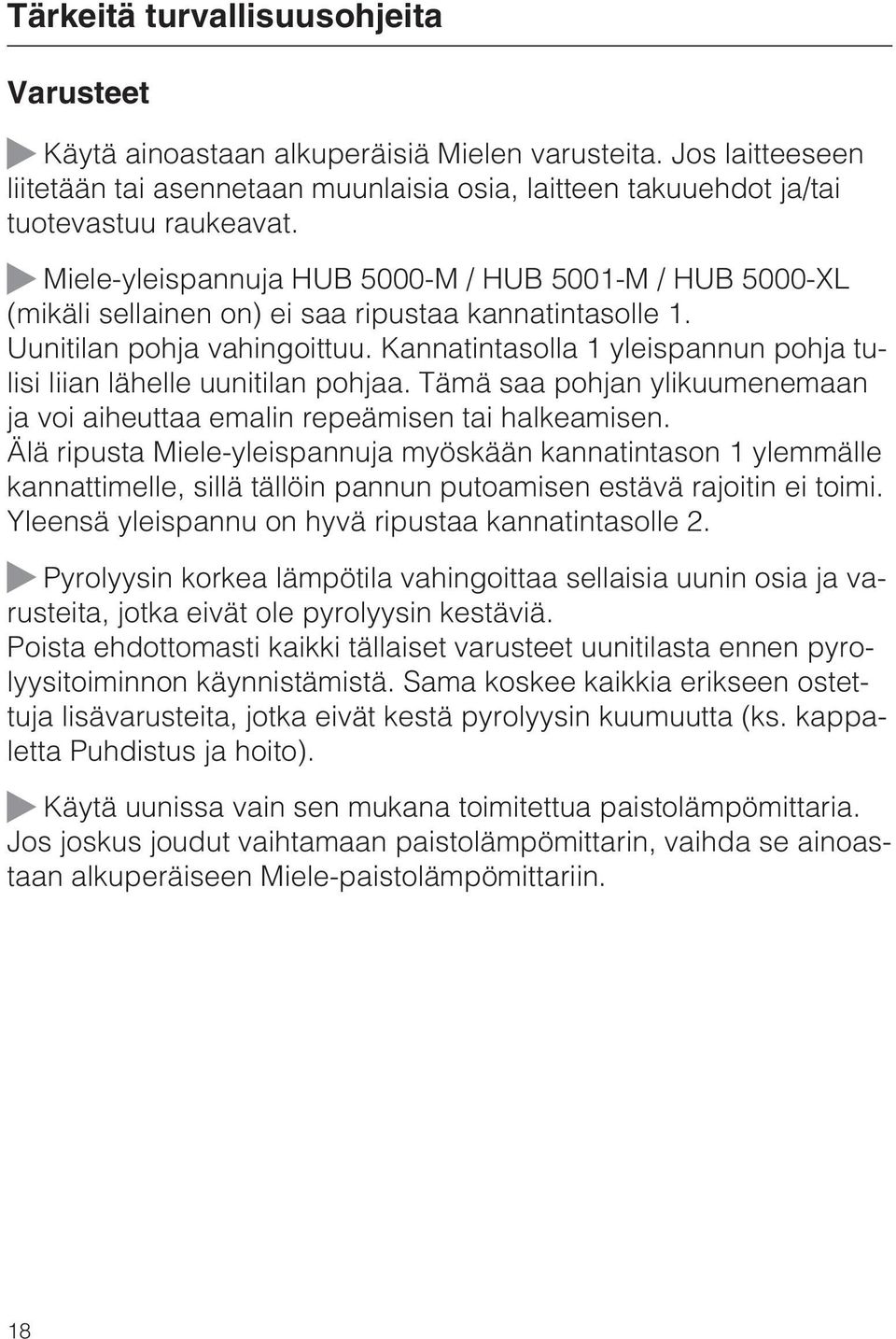 Kannatintasolla 1 yleispannun pohja tulisi liian lähelle uunitilan pohjaa. Tämä saa pohjan ylikuumenemaan ja voi aiheuttaa emalin repeämisen tai halkeamisen.