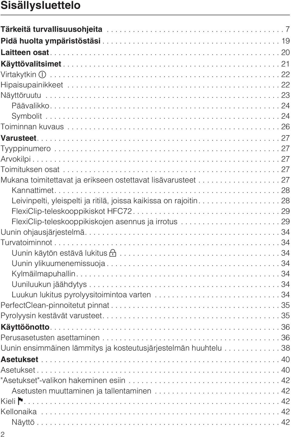 ...28 Leivinpelti, yleispelti ja ritilä, joissa kaikissa on rajoitin.... 28 FlexiClip-teleskooppikiskot HFC72...29 FlexiClip-teleskooppikiskojen asennus ja irrotus...29 Uunin ohjausjärjestelmä.