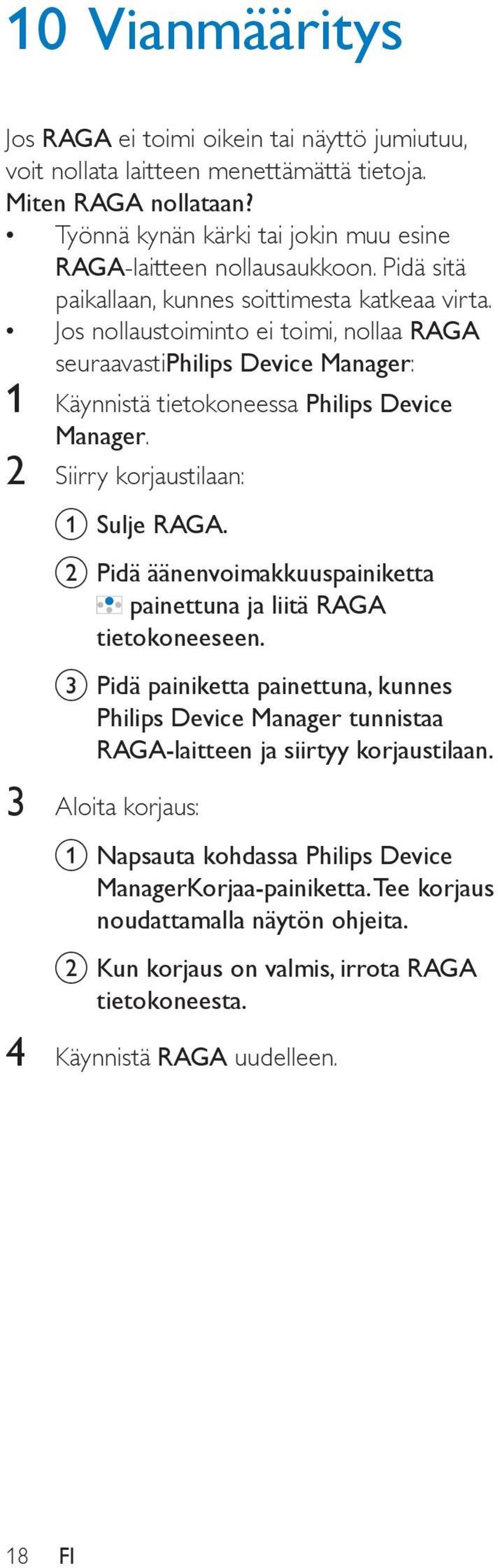 2 Siirry korjaustilaan: a Sulje RAGA. b Pidä äänenvoimakkuuspainiketta painettuna ja liitä RAGA tietokoneeseen.