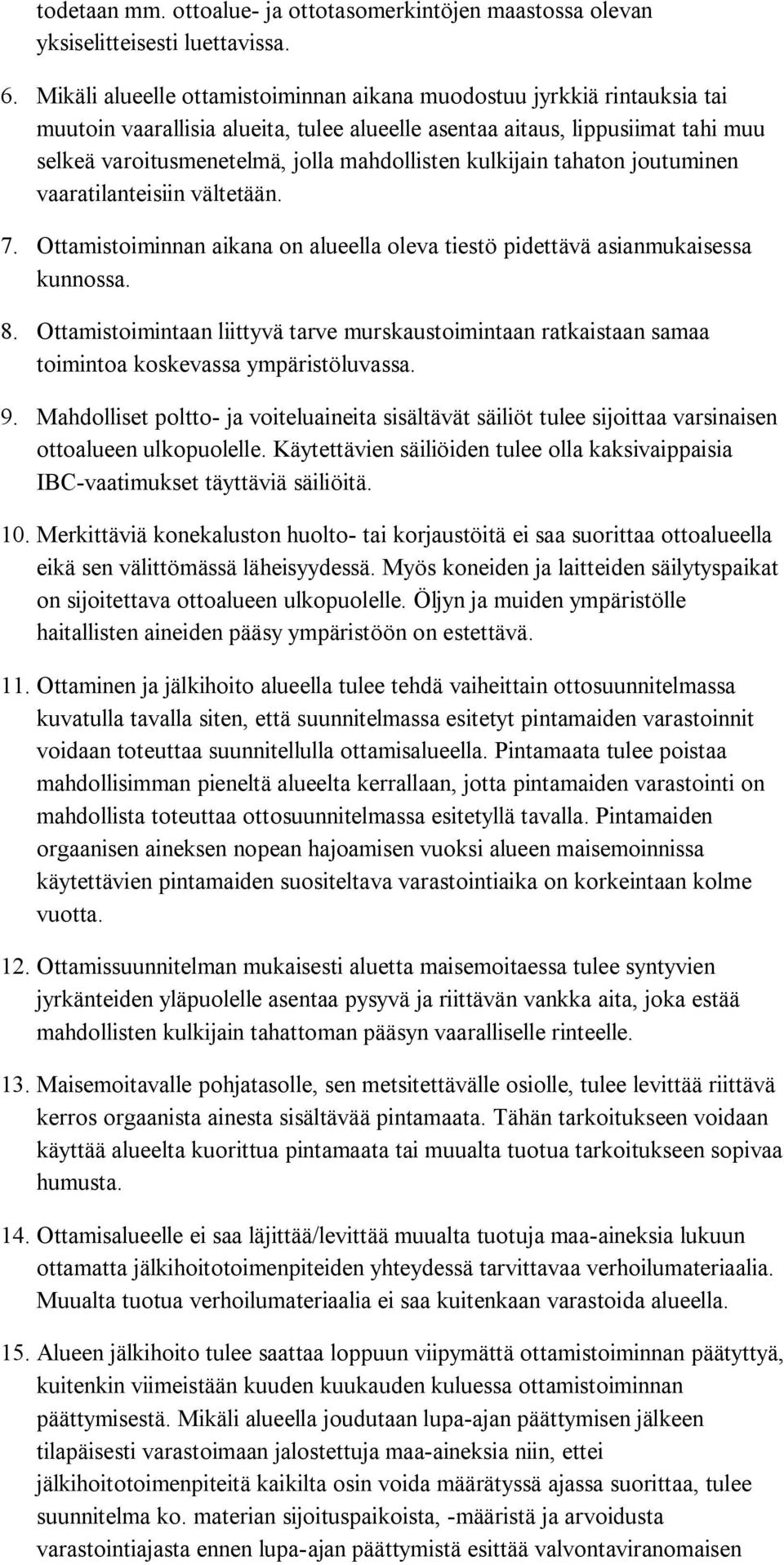 kulkijain tahaton joutuminen vaaratilanteisiin vältetään. 7. Ottamistoiminnan aikana on alueella oleva tiestö pidettävä asianmukaisessa kunnossa. 8.