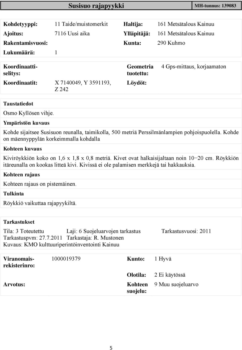 Ympäristön kuvaus Kohde sijaitsee Susisuon reunalla, taimikolla, 500 metriä Perssilmänlampien pohjoispuolella.
